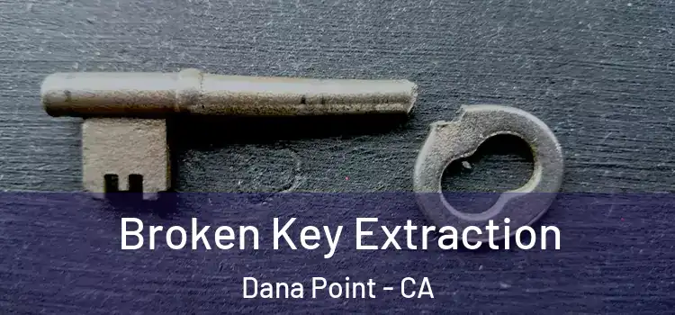  Broken Key Extraction Dana Point - CA