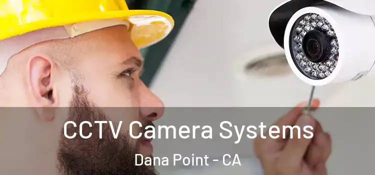 CCTV Camera Systems Dana Point - CA