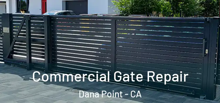 Commercial Gate Repair Dana Point - CA