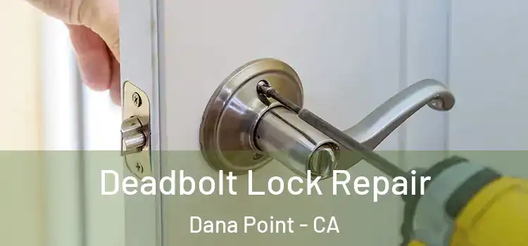  Deadbolt Lock Repair Dana Point - CA