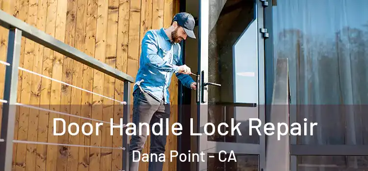 Door Handle Lock Repair Dana Point - CA