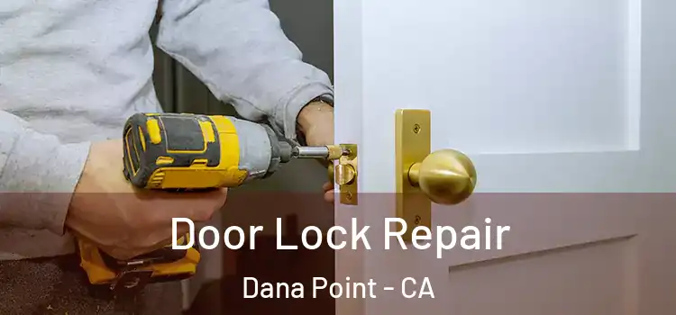  Door Lock Repair Dana Point - CA