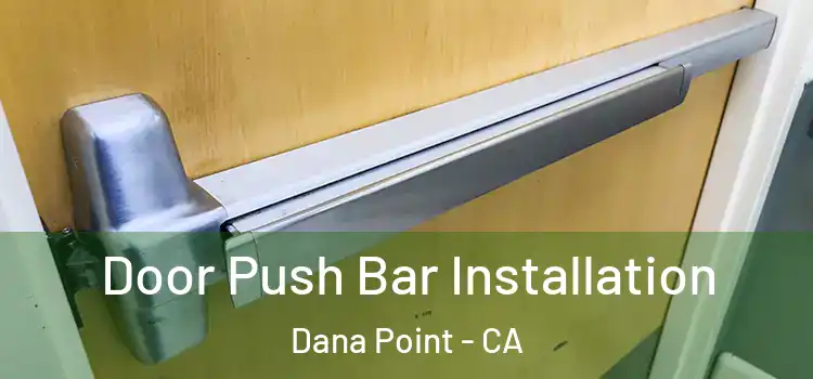 Door Push Bar Installation Dana Point - CA