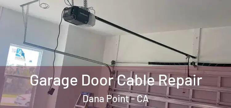  Garage Door Cable Repair Dana Point - CA