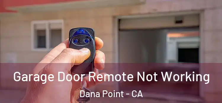  Garage Door Remote Not Working Dana Point - CA