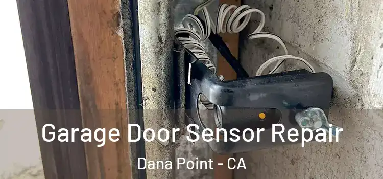 Garage Door Sensor Repair Dana Point - CA