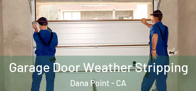  Garage Door Weather Stripping Dana Point - CA