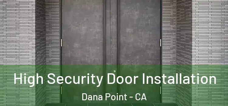 High Security Door Installation Dana Point - CA