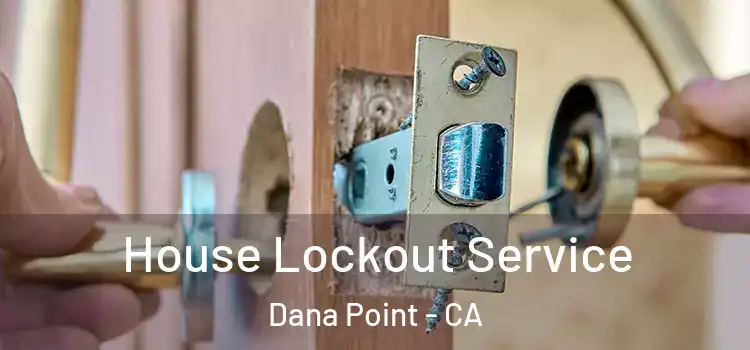 House Lockout Service Dana Point - CA