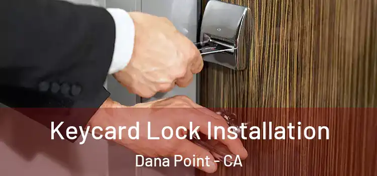 Keycard Lock Installation Dana Point - CA