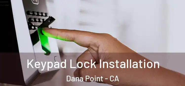  Keypad Lock Installation Dana Point - CA