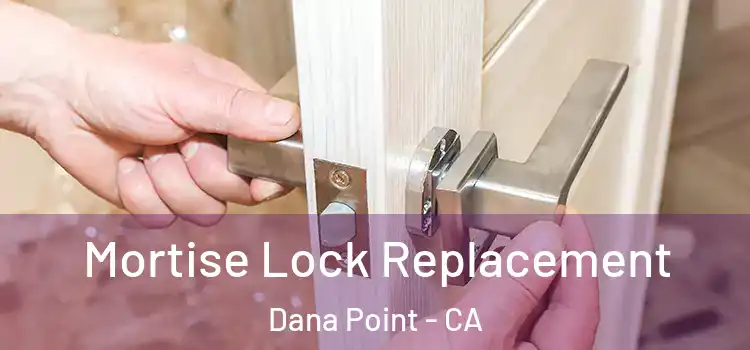 Mortise Lock Replacement Dana Point - CA