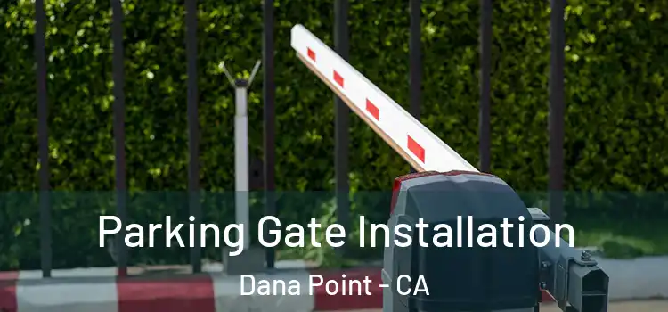 Parking Gate Installation Dana Point - CA