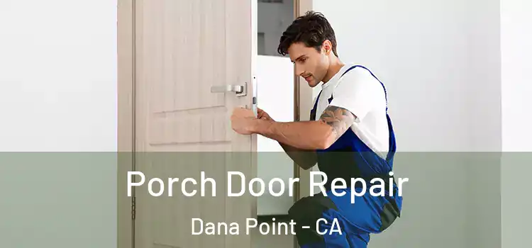  Porch Door Repair Dana Point - CA