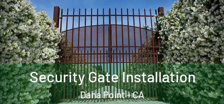Security Gate Installation Dana Point - CA