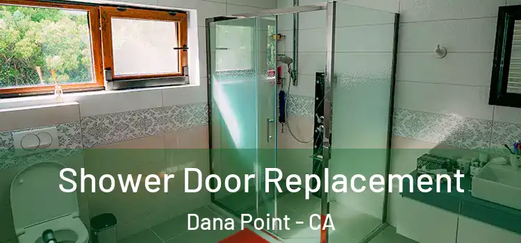 Shower Door Replacement Dana Point - CA