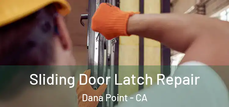 Sliding Door Latch Repair Dana Point - CA