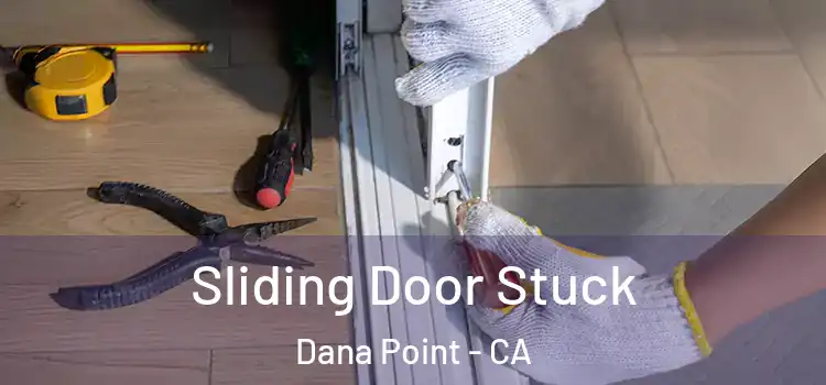 Sliding Door Stuck Dana Point - CA