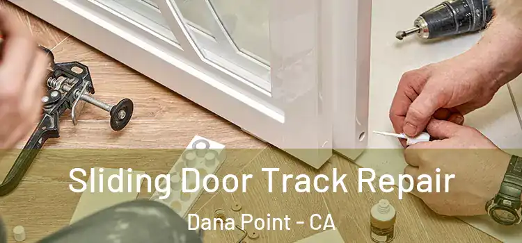 Sliding Door Track Repair Dana Point - CA