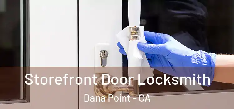 Storefront Door Locksmith Dana Point - CA
